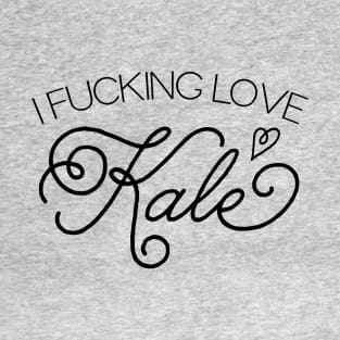 I Fucking Love Kale T-Shirt